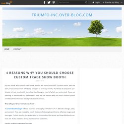 4 Reasons Why You Should Choose Custom Trade Show Booth - triumfo-inc.over-blog.com