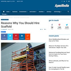 Reasons Why You Should Hire Scaffold