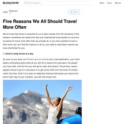 Five Reasons We All Should Travel More Often