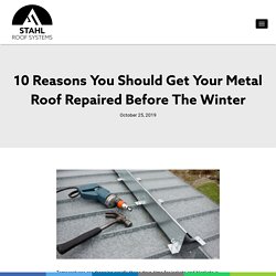 10 Reasons You Should Get Your Metal Roof Repaired Before The Winter. blog