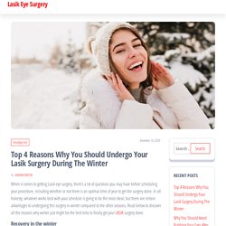 Top 4 Reasons Why You Should Undergo Your LASIK Surgery During The Winter