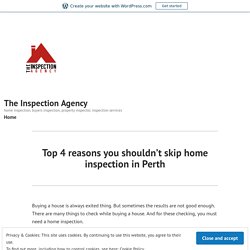 Top 4 reasons you shouldn’t skip home inspection in Perth – The Inspection Agency
