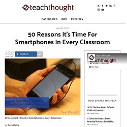 50 Reasons It's Time For Smartphones In Every Classroom