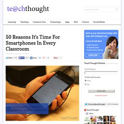 50 Reasons It's Time For Smartphones In Every Classroom