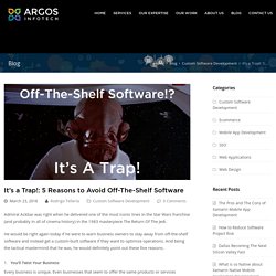 5 Reasons to Avoid Off-The-Shelf Software