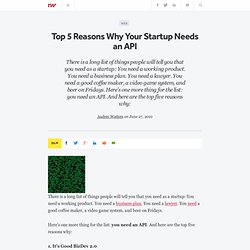Top 5 Reasons Why Your Startup Needs an API