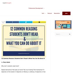 12 Reasons Students Don’t Read & What You Can Do About It - Terry Heick
