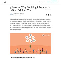 5 Reasons Why Studying Liberal Arts is Beneficial for You