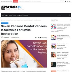 Seven Reasons Dental Veneers Is Suitable For Smile Restoration