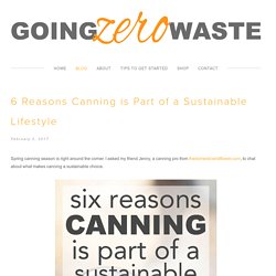 Going Zero Waste: 6 Reasons Canning is Part of a Sustainable Lifestyle