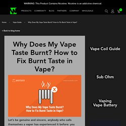 7 Reasons Why Vape Tastes Burnt - How to Fix It Properly?