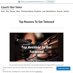 What Are The Top Reasons To Get Tattooed?