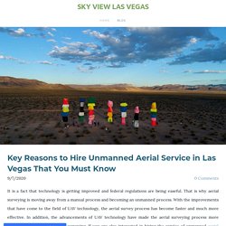 Key Reasons to Hire Unmanned Aerial Service in Las Vegas That You Must Know - SKY VIEW LAS VEGAS