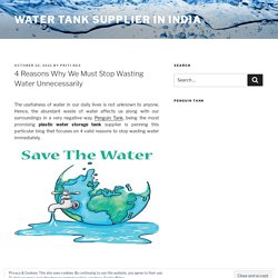 4 Reasons Why We Must Stop Wasting Water Unnecessarily – Water Tank Supplier in India