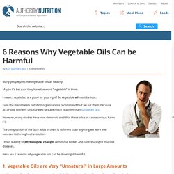 6 Reasons Why Vegetable Oils Can be Harmful