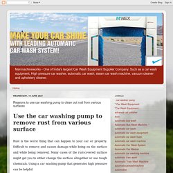 Catch here the reasons to use car washing pump to clean out rust from various surfaces.