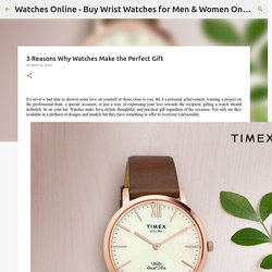 3 Reasons Why Watches Make the Perfect Gift
