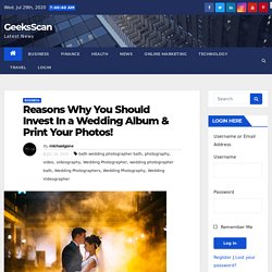 Reasons Why You Should Invest In a Wedding Album & Print Your Photos