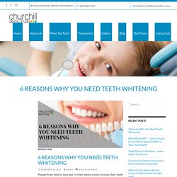 6 Reasons Why You Need Teeth Whitening - Churchill Dental Studio