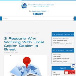 3 Reasons Why Working With Local Copier Dealer Is Great