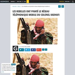 Les rebelles ont piraté le réseau téléphonique mobile du Colonel Kadhafi