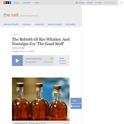 The Rebirth Of Rye Whiskey And Nostalgia For 'The Good Stuff' : The Salt