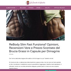 ReBody Slim Fast Brucia Grassi Funziona? Recensioni Vere e Sconto 40%