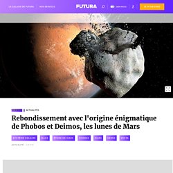 Rebondissement avec l'origine énigmatique de Phobos et Deimos, les lunes de Mars