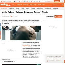 Media Reboot : Episode 1 en mode Google+ Matrix