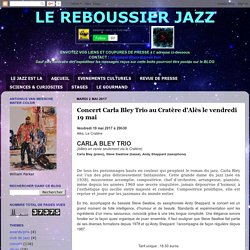 LE REBOUSSIER JAZZ: Concert Carla Bley Trio au Cratère d'Alès le vendredi 19 mai