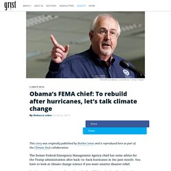 Obama’s FEMA chief: To rebuild after hurricanes, let’s talk climate change