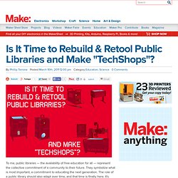 Is It Time to Rebuild & Retool Public Libraries and Make "TechShops"?