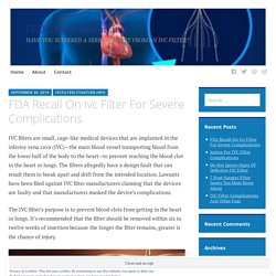 FDA Recall On Ivc Filter For Severe Complications