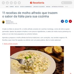 11 receitas de molho alfredo que trazem o sabor da Itália para sua cozinha