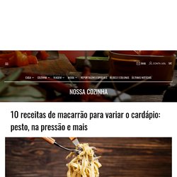 10 receitas de macarrão para variar o cardápio: pesto, na pressão e mais