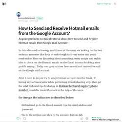 Know (How to Send and Receive Hotmail emails from the Google Account?) Via- Hotmail technical support phone number