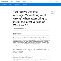 You receive the error message, "Something went wrong", when attempting to install the latest version of Windows 10