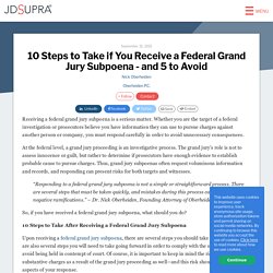 10 Steps to Take if You Receive a Federal Grand Jury Subpoena - and 5 to Avoid