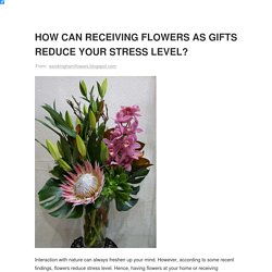 HOW CAN RECEIVING FLOWERS AS GIFTS REDUCE YOUR STRESS LEVEL?