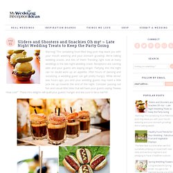 Sliders and Shooters and Snackies Oh my! ~ Late Night Wedding Treats to Keep the Party Going - My Wedding Reception Ideas