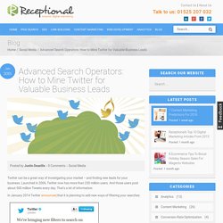 Receptional » Advanced Search Operators: How to Mine Twitter for Valuable Business Leads