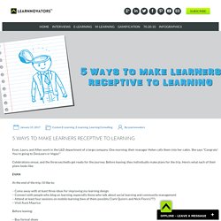 5 WAYS TO MAKE LEARNERS RECEPTIVE TO LEARNING - Learnnovators