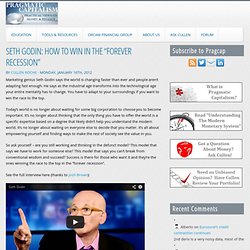 SETH GODIN: HOW TO WIN IN THE “FOREVER RECESSION”