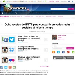 Ocho recetas de IFTTT para compartir en varias redes sociales al mismo tiempo