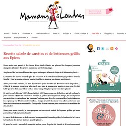 Salade de Carottes et de Betteraves grillés aux Epices | Mamans à Londres