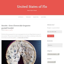 Recette : Oreo Cheesecake (orgasme gustatif inside) – United States of Flo