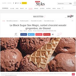 Recette du Black Sugar Sex Magic, sorbet chocolat wasabi gingembre, de Glazed