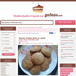 Cookies facile et rapide : Recette Cookies facile et rapide sur GATEAU