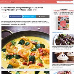 La recette Paléo pour garder la ligne : le curry de courgettes et de crevettes au lait de coco