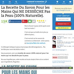 La Recette Du Savon Pour les Mains Qui NE DESSÈCHE Pas la Peau (100% Naturelle).